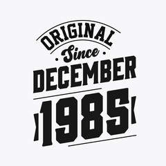 Born in December 1985 Retro Vintage Birthday, Original Since December 1985