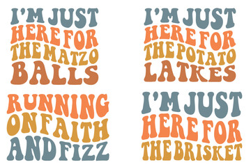 I'm just here for the matzo balls, I'm just here the potato latkes, running on faith and fizz, I'm just here for the brisket Retro wavy SVG bundle T-shirt