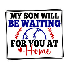 My Son Will Be Waiting for You at Home