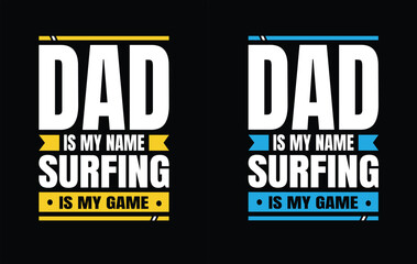 Dad Is My Name Surfing Is My Game - Gift For Surfing Lover, Father's Day T shirt Design, Outdoor T Shirt, Adventure T Shirt, Typography T Shirt Poster Vector Illustration Art with Simple Text