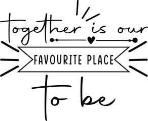 together is our favourite place to be