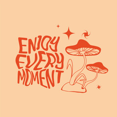 Enjoy Every Moment Magic Mushroom Art for print, poster, t-shirt