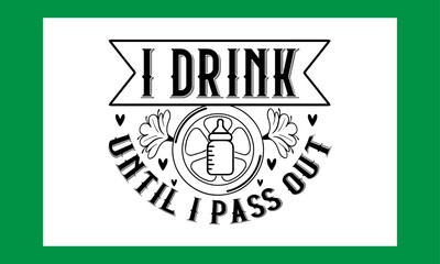 I Drink Until I Pass Out Quotes Svg