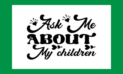 Ask Me About My Children Svg .Baby Lover Svg