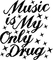 Music is My Only Drug, Music Typography Quote Design.