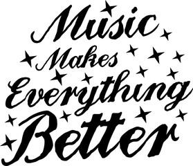 Music Makes Everything Better, Music Typography Quote Design.