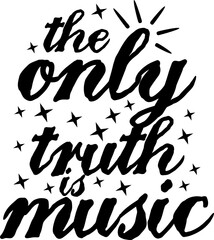 The Only Truth is Music, Music Typography Quote Design.