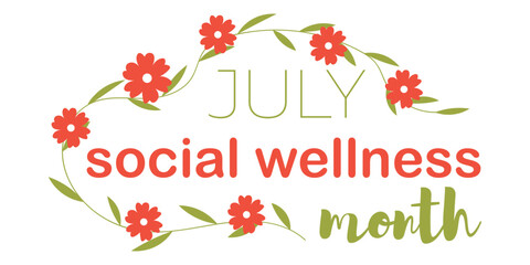 Banner with text JULY SOCIAL WELLNESS MONTH and flowers on white background
