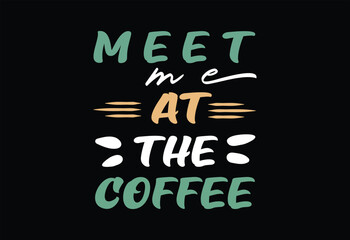 Fototapeta na wymiar Meet me at the coffee typography design hand lettering coffee quotes