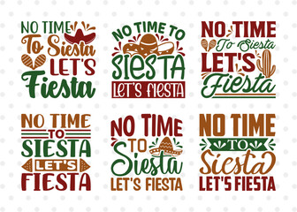 No Time To Siesta Lets Fiesta SVG Bundle, Cinco De Mayo Svg, Fiesta Svg, Mexican Svg, Maracas Svg, Fiesta Squad Svg, Mexican Quote Design, ETC T00400