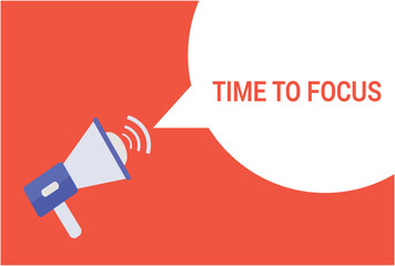 Time to focus announcement speech bubble with megaphone, Time to focus text speech bubble vector illustration