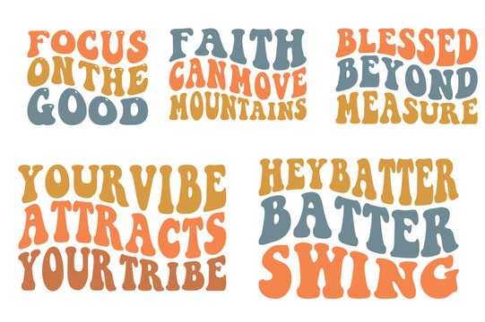 Focus on the good, faith can move mountains, blessed beyond measure, your vibe attracts your tribe, hey batter swing Retro wavy SVG bundle T-shirt
