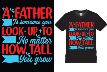 A FATHER IS SOMEONE YOU LOOK UP TO NO MATTER HOW TALL YOU GROW DESIGN