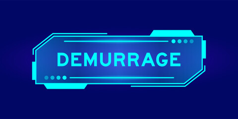 Futuristic hud banner that have word demurrage on user interface screen on blue background