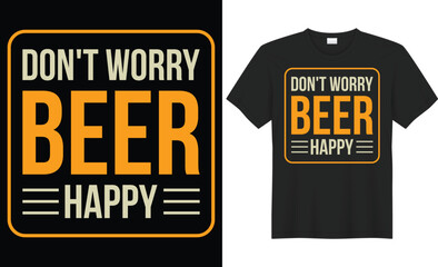 Don't worry beer happy typography vector t-shirt design. Perfect for print items and bags, poster, card, sticker, mug, template, banner. Handwritten vector illustration. Isolated on black background.