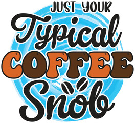 just your typical coffee snob, T-Shirt Design, Mug Design.