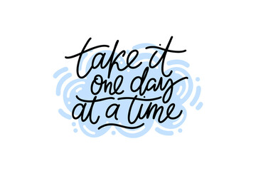 Take it one day at a time script modern lettering with cloud shape on the background. Vector design for stickers, social media, cards, banners.