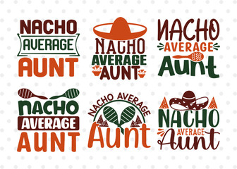 Nacho Average Aunt SVG Bundle, Cinco De Mayo Svg, Fiesta Svg, Mexican Svg, Maracas Svg, Fiesta Squad Svg, Mexican Quote Design, ETC T00401