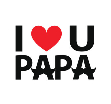 I love you papa typography design vector isolated on white background. Happy father's day background Vector illustration for Card, design for greeting card, poster, banner, printing, mailing 