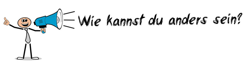 Wie kannst du anders sein?	
