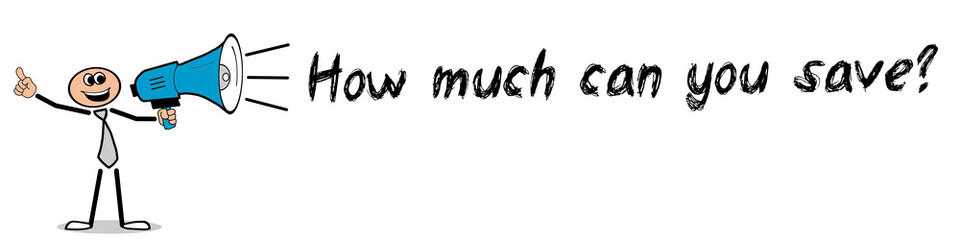 How much can you save?