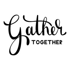 Gather together hand written lettering typography poster with hearts. Vector modern calligraphy, isolated on white background. Gift tag, planner sticker. Gather together brush lettering