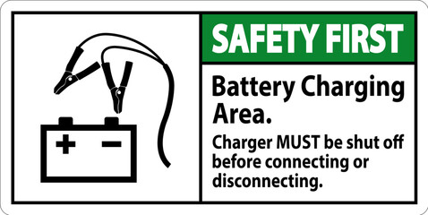 Safety First Sign Battery Charging Area, Charger Must Be Shut Off Before Connecting or Disconnecting