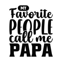 Tuinposter My favorite people call me papa, Father's day shirt design print template, SVG design, Typography design, web template, t shirt design, print, papa, daddy, uncle, Retro vintage style t shirt © MdHajrot
