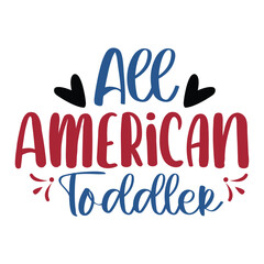 All American Toddler, 4th July shirt design Print template happy independence day American typography design.