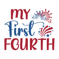My First Fourth Of July, 4th July shirt design Print template happy independence day American typography design.