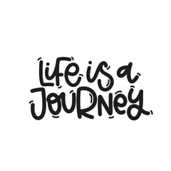 Vector handdrawn illustration. Lettering phrases Life is a journey. Idea for poster, postcard.  Inspirational quote. 