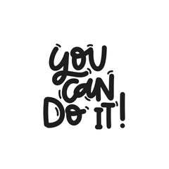 Vector handdrawn illustration. Lettering phrases You can do it. Idea for poster, postcard.  Inspirational quote. 