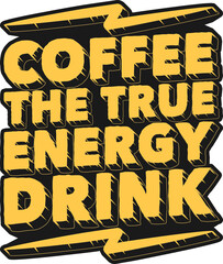 Fototapeta premium Coffee the True Energy Drink, Coffee Typography Quote Design.