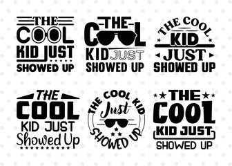 The Cool Kid Just Showed Up SVG Bundle, Cool Kid Svg, Back To School Svg, Summer Holiday Svg, Baby Sayings Svg, ETC T00486
