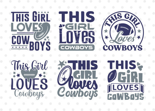 This Girl Loves Cowboys SVG Bundle, Cowboys Svg, Football Svg, Cowboys Girl Svg, Girl Tshirt Design, ETC T00488