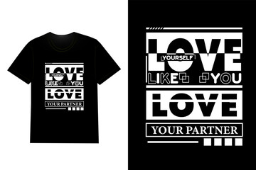 Love Yourself Like You Love Your Partner Typography T Shirt Design