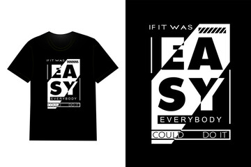 If It Was Easy Everybody Could Do It Typography T Shirt Design
