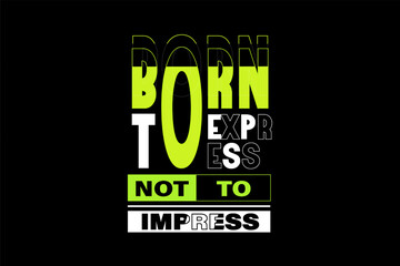 Born To Express Not To Impress Typography T Shirt Design Landscape