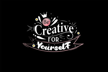 Be Creative For Yourself Typography T Shirt Design Landscape