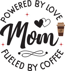Powered by love mom fueled by coffee