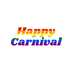 Happy carnaval slogan. Rainbow gay LGBT rights colored Icon at white Background. Illustration.