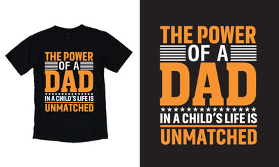 The Power Of A Dad In a Child's Life Is Unmatched T Shirt Design