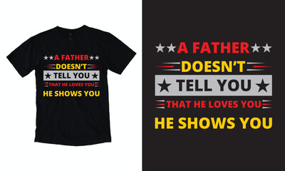 Fototapeta premium A Father Doesn't Tell You That He Loves You He Shows You Father Day T-shirt, Father day Retro, Typography, Vintage t-shirt for Fathers day gift and Fathers day Lover tshirt.