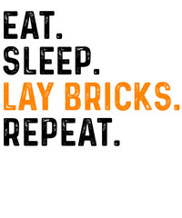 Eat Sleep Lay Bricks Repeat Bricklayer Construction