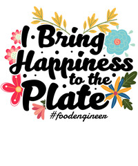 Obraz premium I Bring Happiness to the Plate Floral Food Engineer
