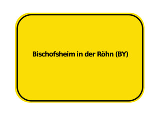 Ortseingangsschild - Bischofsheim in der Röhn BY