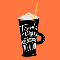 Thanks a latte for everything you do. Funny handwitten lettering inscription on tall coffee glass, vector illustration for posters, cards. - 612803162