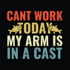 Naklejka na ściany i meble Can't work today my arm is in a cast. fishing quotes vector design t shirt design