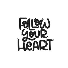 Vector handdrawn illustration. Lettering phrases Follow your heart. Idea for poster, postcard.  Inspirational quote. 
