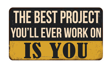 The best project you'll ever work on is you vintage rusty metal sign